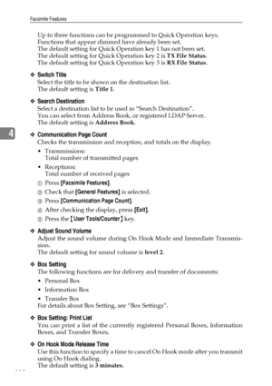 Page 128Facsimile Features
118
4
Up to three functions can be programmed to Quick Operation keys.
Functions that appear dimmed have already been set.
The default setting for Quick Operation key 1 has not been set.
The default setting for Quick Operation key 2 is TX File Status.
The default setting for Quick Operation key 3 is RX File Status.
❖Switch Title
Select the title to be shown on the destination list.
The default setting is Title 1.
❖Search Destination
Select a destination list to be used in “Search...