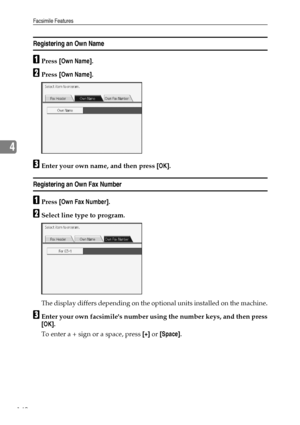 Page 152Facsimile Features
142
4
Registering an Own Name
APress [Own Name].
BPress [Own Name].
CEnter your own name, and then press [OK].
Registering an Own Fax Number
APress [Own Fax Number].
BSelect line type to program.
The display differs depending on the optional units installed on the machine.
CEnter your own facsimiles number using the number keys, and then press
[OK].
To enter a + sign or a space, press [+] or [Space].
Downloaded From ManualsPrinter.com Manuals 