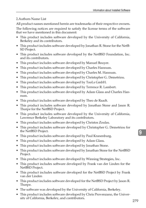 Page 289Information about Installed Software
279
9
2.Authors Name List
All product names mentioned herein are trademarks of their respective owners.
The following notices are required to satisfy the license terms of the software
that we have mentioned in this document:
 This product includes software developed by the University of California,
Berkeley and its contributors.
 This product includes software developed by Jonathan R. Stone for the NetB-
SD Project.
This product includes software developed by the...