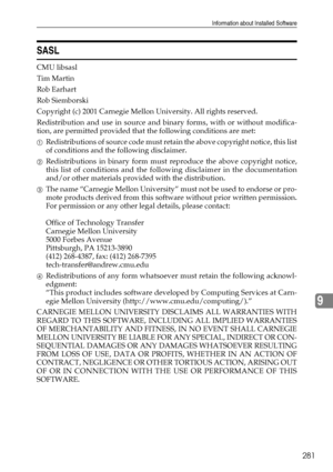 Page 291Information about Installed Software
281
9
SASL
CMU libsasl
Tim Martin
Rob Earhart
Rob Siemborski
Copyright (c) 2001 Carnegie Mellon University. All rights reserved.
Redistribution and use in source and binary forms, with or without modifica-
tion, are permitted provided that the following conditions are met:
ARedistributions of source code must retain the above copyright notice, this list
of conditions and the following disclaimer. 
BRedistributions in binary form must reproduce the above copyright...