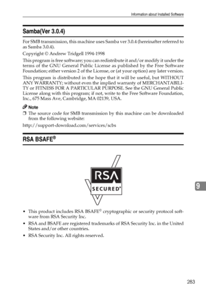 Page 293Information about Installed Software
283
9
Samba(Ver 3.0.4)
For SMB transmission, this machine uses Samba ver 3.0.4 (hereinafter referred to
as Samba 3.0.4).
Copyright © Andrew Tridgell 1994-1998
This program is free software; you can redistribute it and/or modify it under the
terms of the GNU General Public License as published by the Free Software
Foundation; either version 2 of the License, or (at your option) any later version.
This program is distributed in the hope that it will be useful, but...