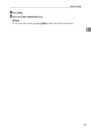 Page 65Interface Settings
55
2
EPress [Exit].
FPress the {User Tools/Counter} key.
Note
❒You can also exit by pressing [Exit] on the User Tools main menu.
Downloaded From ManualsPrinter.com Manuals 