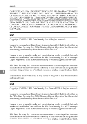 Page 252Appendix
244
8
CARNEGIE MELLON UNIVERSITY DISCLAIMS ALL WARRANTIES WITH
REGARD TO THIS SOFTWARE, INCLUDING ALL IMPLIED WARRANTIES
OF MERCHANTABILITY AND FITNESS, IN NO EVENT SHALL CARNEGIE
MELLON UNIVERSITY BE LIABLE FOR ANY SPECIAL, INDIRECT OR CON-
SEQUENTIAL DAMAGES OR ANY DAMAGES WHATSOEVER RESULTING
FROM LOSS OF USE, DATA OR PROFITS, WHETHER IN AN ACTION OF
CONTRACT, NEGLIGENCE OR OTHER TORTIOUS ACTION, ARISING OUT
OF OR IN CONNECTION WITH THE USE OR PERFORMANCE OF THIS
SOFTWARE.
MD4
Copyright (C)...