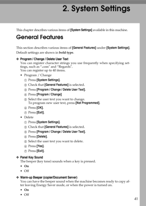 Page 4941
2. System Settings
This chapter describes various items of [System Settings] available in this machine.
General Features
This section describes various items of [General Features] under [System Settings].
Default settings are shown in bold type.
❖Program / Change / Delete User Text
You can register character strings you use frequently when specifying set-
tings, such as “.com and “Regards.
You can register up to 40 items.
 Program / Change
APress [System Settings].
BCheck that [General Features] is...