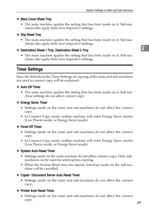 Page 97System Settings on Main and Sub-machines
89
2
❖Back Cover Sheet Tray
 The main machine applies the setting that has been made on it. Sub-ma-
chines also apply their own respective settings.
❖Slip Sheet Tray
 The main machine applies the setting that has been made on it. Sub-ma-
chines also apply their own respective settings.
❖Destination Sheet 1 Tray, Destination Sheet 2 Tray
 The main machine applies the setting that has been made on it. Sub-ma-
chines also apply their own respective settings.
Timer...