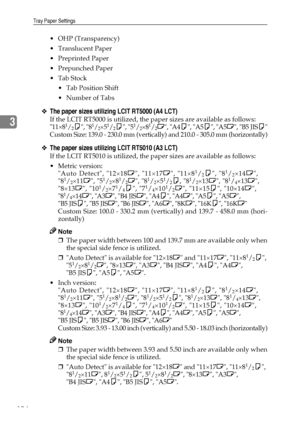 Page 112Tray Paper Settings
104
3
 OHP (Transparency)
Translucent Paper
 Preprinted Paper
 Prepunched Paper
Tab Stock
 Tab Position Shift
 Number of Tabs
❖The paper sizes utilizing LCIT RT5000 (A4 LCT)
If the LCIT RT5000 is utilized, the paper sizes are available as follows:
11×81/2K, 81/2×51/2K, 51/2×81/2L, A4K, A5K, A5L, B5 JISK
Custom Size: 139.0 - 230.0 mm (vertically) and 210.0 - 305.0 mm (horizontally)
❖The paper sizes utilizing LCIT RT5010 (A3 LCT)
If the LCIT RT5010 is utilized, the paper sizes...