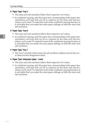 Page 120Tray Paper Settings
112
3
❖Paper Type: Tray 5
 The main and sub-machines follow their respective set values.
 In combined copying, only the paper tray corresponding to the paper size,
orientation, and type that are set in common on the main and sub-ma-
chines can be used. To make the most of the combined copying function, it
is advisable that you make the same paper settings on both the main and
sub-machines. 
❖Paper Type: Tray 6
 The main and sub-machines follow their respective set values.
 In...
