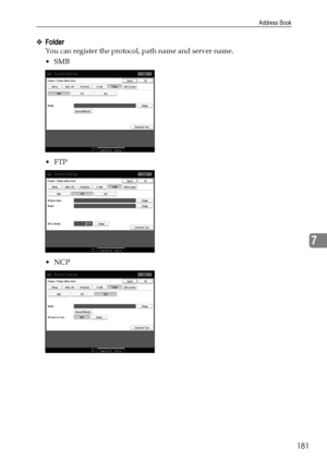 Page 189Address Book
181
7
❖Folder
You can register the protocol, path name and server name.
SMB
FTP
NCP
Downloaded From ManualsPrinter.com Manuals 