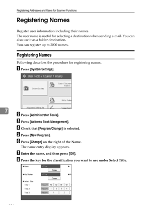 Page 192Registering Addresses and Users for Scanner Functions
184
7Registering Names
Register user information including their names.
The user name is useful for selecting a destination when sending e-mail. You can
also use it as a folder destination.
You can register up to 2000 names.
Registering Names
Following describes the procedure for registering names.
APress [System Settings].
BPress [Administrator Tools].
CPress [Address Book Management].
DCheck that [Program/Change] is selected.
EPress [New Program]....