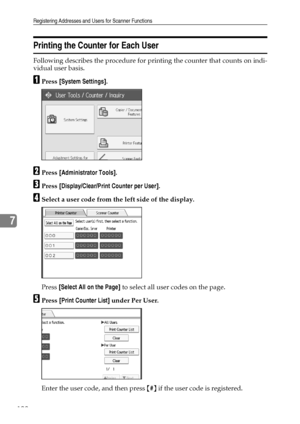 Page 200Registering Addresses and Users for Scanner Functions
192
7
Printing the Counter for Each User
Following describes the procedure for printing the counter that counts on indi-
vidual user basis.
APress [System Settings].
BPress [Administrator Tools].
CPress [Display/Clear/Print Counter per User].
DSelect a user code from the left side of the display.
Press [Select All on the Page] to select all user codes on the page.
EPress [Print Counter List] under Per User.
Enter the user code, and then press {#} if...