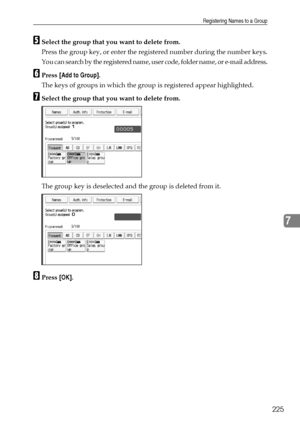 Page 233Registering Names to a Group
225
7
ESelect the group that you want to delete from.
Press the group key, or enter the registered number during the number keys.
You can search by the registered name, user code, folder name, or e-mail address.
FPress [Add to Group].
The keys of groups in which the group is registered appear highlighted.
GSelect the group that you want to delete from.
The group key is deselected and the group is deleted from it.
HPress [OK].
Downloaded From ManualsPrinter.com Manuals 