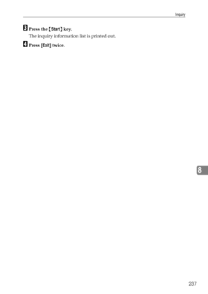 Page 245Inquiry
237
8
CPress the {Start} key.
The inquiry information list is printed out.
DPress [Exit] twice.
Downloaded From ManualsPrinter.com Manuals 