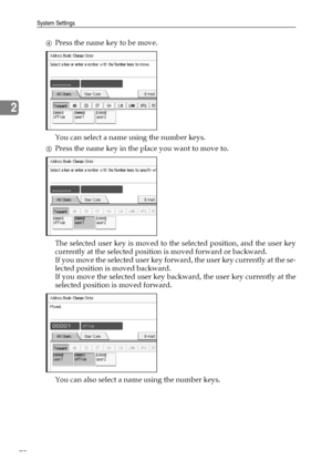 Page 78System Settings
70
2
DPress the name key to be move.
You can select a name using the number keys.
EPress the name key in the place you want to move to.
The selected user key is moved to the selected position, and the user key
currently at the selected position is moved forward or backward.
If you move the selected user key forward, the user key currently at the se-
lected position is moved backward.
If you move the selected user key backward, the user key currently at the
selected position is moved...