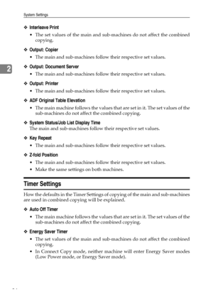 Page 92System Settings
84
2
❖Interleave Print
 The set values of the main and sub-machines do not affect the combined
copying. 
❖Output: Copier
 The main and sub-machines follow their respective set values.
❖Output: Document Server
 The main and sub-machines follow their respective set values.
❖Output: Printer
 The main and sub-machines follow their respective set values.
❖ADF Original Table Elevation
 The main machine follows the values that are set in it. The set values of the
sub-machines do not affect...