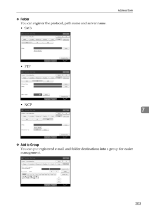 Page 211Address Book
203
7
❖Folder
You can register the protocol, path name and server name.
SMB
FTP
NCP
❖Add to Group
You can put registered e-mail and folder destinations into a group for easier
management.
Downloaded From ManualsPrinter.com Manuals 