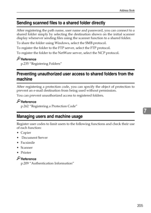 Page 213Address Book
205
7
Sending scanned files to a shared folder directly
After registering the path name, user name and password, you can connect to a
shared folder simply by selecting the destination shown on the initial scanner
display whenever sending files using the scanner function to a shared folder.
To share the folder using Windows, select the SMB protocol.
To register the folder to the FTP server, select the FTP protocol.
To register the folder to the NetWare server, select the NCP protocol....