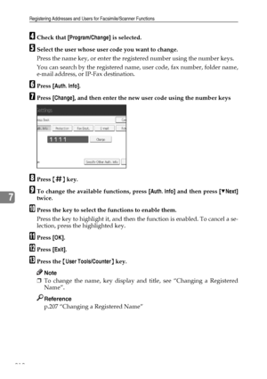 Page 220Registering Addresses and Users for Facsimile/Scanner Functions
212
7
DCheck that [Program/Change] is selected.
ESelect the user whose user code you want to change.
Press the name key, or enter the registered number using the number keys.
You can search by the registered name, user code, fax number, folder name,
e-mail address, or IP-Fax destination.
FPress [Auth. Info].
GPress [Change], and then enter the new user code using the number keys
HPress {q} key.
ITo change the available functions, press...