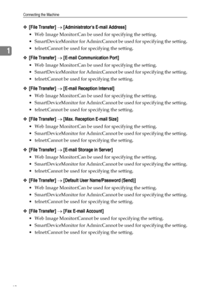 Page 50Connecting the Machine
42
1
❖[File Transfer] → [Administrators E-mail Address]
 Web Image Monitor:Can be used for specifying the setting.
 SmartDeviceMonitor for Admin:Cannot be used for specifying the setting.
 telnet:Cannot be used for specifying the setting.
❖[File Transfer] → [E-mail Communication Port]
 Web Image Monitor:Can be used for specifying the setting.
 SmartDeviceMonitor for Admin:Cannot be used for specifying the setting.
 telnet:Cannot be used for specifying the setting.
❖[File...