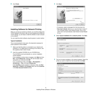 Page 52Installing Printer Software in Windows
6
9Click Finish.
Installing Software for Network Printing
When you connect your printer to a network, you must first configure the 
TCP/IP settings for the printer. After you have assigned and verified the 
TCP/IP settings, you are ready to install the software on each computer 
on the network.
You can install the printer software using the typical or custom method.
Typical Installation
This is recommended for most users. All components necessary for 
printer...