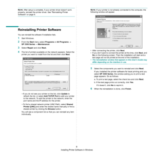 Page 55Installing Printer Software in Windows
9
NOTE: After setup is complete, if your printer driver doesn’t work 
properly, reinstall the printer driver. See “Reinstalling Printer 
Software” on page 9.
Reinstalling Printer Software
You can reinstall the software if installation fails.
1Start Windows.
2From the Start menu select Programs or All Programs → 
SP 3300 Series → Maintenance.
3Select Repair and click Next.
4The list of printers available on the network appears. Select the 
printer you want to install...