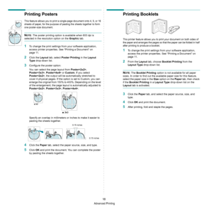 Page 64Advanced Printing
18
Printing Posters
This feature allows you to print a single-page document onto 4, 9, or 16 
sheets of paper, for the purpose of pasting the sheets together to form 
one poster-size document.
NOTE: The poster printing option is available when 600 dpi is 
selected in the resolution option on the Graphic tab.
1To change the print settings from your software application, 
access printer properties. See “Printing a Document” on 
page 11.
2Click the Layout tab, select Poster Printing in the...