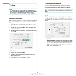 Page 73Using Your Printer with a Macintosh
27
Printing 
NOTES: 
• The Macintosh printer’s properties window that appears in this 
User’s Guide may differ depending on the printer in use. However 
the composition of the printer properties window is similar.
• You can check your printer name in the supplied CD-ROM.
Printing a Document
When you print with a Macintosh, you need to check the printer software 
setting in each application you use. Follow these steps to print from a 
Macintosh.
1Open a Macintosh...