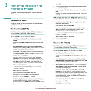 Page 87Print Driver Installation for Networked Printers
3.1
3Print Driver Installation for 
Networked Printers
This chapter explains how to install the print drivers for networked 
printers.
Workstation Setup
This section includes the setup procedures for the various Windows 
workstation environments. 
Windows Vista (TCP/IP)
Note: Windows Vista supports printing via TCP/IP as standard when 
TCP/IP is installed on a Windows Vista Workstation.
Use the 
AutoPlay to add the printer to the network.
1Select Start,...