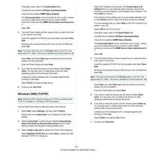 Page 88Print Driver Installation for Networked Printers
3.2
Enter lp (in lower case) in the Queue Name field. 
Uncheck the box labelled 
LPR Byte Counting Enabled.
Check the box labelled 
SNMP Status Enabled.
The 
Community Name should normally be set to “public” (unless 
you have configured the device to have a custom SNMP 
community name) and the 
SNMP Device Index should be set to 
1.
Select OK.
4The Add Printer Wizard will then request that you select the driver 
to be used for this printer.
Insert the...