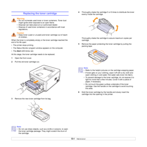 Page 308.4   
Replacing the toner cartridge  
When the toner is completely empty or the toner cartridge reached the 
end of its life span:
• The printer stops printing.
• The Status Monitor program window appears on the computer.
•The Alert LED blinks red.
At this stage, the toner cartridge needs to be replaced. 
1Open the front cover.
2Pull the old toner cartridge out.
3Remove the new toner cartridge from its bag.
Warning• Do not incinerate used toner or toner containers. Toner dust 
might ignite when exposed...