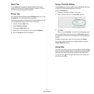 Page 62Basic Printing
16
About Tab
Use the About tab to display the copyright notice and the version 
number of the driver. See “Printing a Document” on page 11 for more 
information about accessing printer properties.
Printer Tab
If you access printer properties through the Printers folder, you can view 
the 
Printer tab. You can set the printer configuration.
The following procedure is for Windows XP. For other Windows OS, refer 
to the corresponding Windows Users Guide or online help.
1Click the Windows...