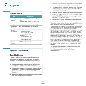 Page 99Appendix
7.1
7Appendix
Specifications
OpenSSL Statements
OpenSSL License
Copyright © 1998-2000 The OpenSSL Project. All rights reserved.
Redistribution and use in source and binary forms, with or without 
modification, are permitted provided that the following conditions are 
met:
1Redistributions of source code must retain the above copyright 
notice, this list of conditions and the following disclaimer.
2Redistributions in binary form must reproduce the above copyright 
notice, this list of conditions...