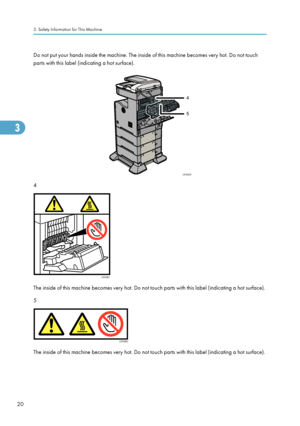 Page 22Do not put your hands inside the machine. The inside of this machine becomes very hot. Do not touch
parts with this label (indicating a hot surface).
4
The inside of this machine becomes very hot. Do not touch parts with this label (indicating a hot surface).
5
The inside of this machine becomes very hot. Do not touch parts with this label (indicating a hot surface).
3. Safety Information for This Machine
20
Downloaded From ManualsPrinter.com ManualsCFE072
4
5 CFE001 CFE002 3  