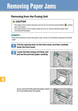 Page 2222
Removing Paper Jams
Removing from the Fusing Unit
   CAUTION
• The inside of this machine becomes very hot. Do not touch the parts labelled  (indicat-
ing a hot surface).
• The fusing section of this machine might be very hot. Caution should be taken when
removing jammed paper.
• Since the temperature around the guide is high, wait for it to cool before checking for jammed
paper.
  Pull the opening lever on the front cover, and then carefully
lower the front cover.
  Lower the blue fusing unit lever,...