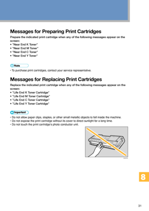 Page 3131
Messages for Preparing Print Cartridges
Prepare the indicated print cartridge when any of the following messages appear on the
screen:
• Near End K Toner
• Near End M Toner
• Near End C Toner
• Near End Y Toner
• To purchase print cartridges, contact your service representative.
Messages for Replacing Print Cartridges
Replace the indicated print cartridge when any of the following messages appear on the
screen:
• Life End K Toner Cartridge
• Life End M Toner Cartridge
• Life End C Toner Cartridge
•...