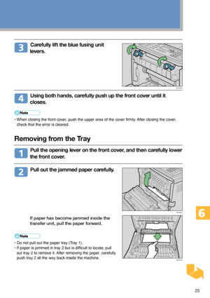 Page 2323
  Carefully lift the blue fusing unit
levers.
  Using both hands, carefully push up the front cover until it
closes.
• When closing the front cover, push the upper area of the cover firmly. After closing the cover,
check that the error is cleared.
Removing from the Tray
  Pull the opening lever on the front cover, and then carefully lower
the front cover.
  Pull out the jammed paper carefully.
If paper has become jammed inside the
transfer unit, pull the paper forward.
• Do not pull out the paper tray...