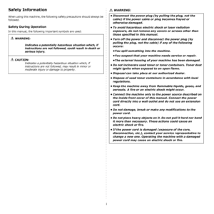 Page 5i
Safety Information
When using this machine, the following safety precautions should always be 
followed.
Safety During Operation
In this manual, the following important symbols are used: 
 WARNING:
Indicates a potentially hazardous situation which, if 
instructions are not followed, could result in death or 
serious injury.
 CAUTION:
Indicates a potentially hazardous situation which, if 
instructions are not followed, may result in minor or 
moderate injury or damage to property.
 WARNING:
• Disconnect...