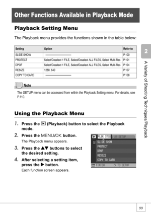 Page 10199
A Variety of Shooting Techniques/Playback
Other Functions Available in Playback Mode
Playback Setting Menu
The Playback menu provides the functions shown in the table below:
Note
The SETUP menu can be accessed from within the Playback Setting menu. For details, see 
P. 11 0 .
Using the Playback Menu
1.
Press the 6 (Playback) button to select the Playback 
mode.
2.Press the M/O button.
The Playback menu appears.
3.Press the ! buttons to select 
the desired setting.
4.After selecting a setting item,...