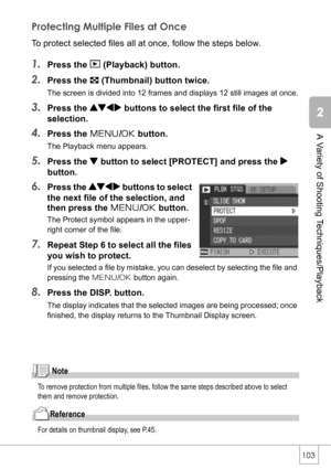 Page 105103
A Variety of Shooting Techniques/Playback
Protecting Multiple Files at Once
To protect selected files all at once, follow the steps below.
1.Press the 6 (Playback) button.
2.Press the 9 (Thumbnail) button twice.
The screen is divided into 12 frames and displays 12 still images at once.
3.Press the !#$ buttons to select the first file of the 
selection.
4.Press the M/O button.
The Playback menu appears.
5.Press the  button to select [PROTECT] and press the $
button.
6.Press the !#$ buttons to select...