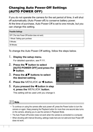 Page 118116
Changing Auto Power-Off Settings
(AUTO POWER OFF)
If you do not operate the camera for the set period of time, it will shut 
off automatically (Auto Power-off) to conserve battery power.
At the time of purchase, Auto Power-Off is set to one minute, but you 
can change this setting.
To change the Auto Power-Off setting, follow the steps below.
1.Display the setup menu.
For detailed operation, see P.111.
2.Press the  button to select 
[AUTO POWER OFF] and press the 
$ button.
3.Press the ! buttons to...