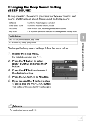 Page 119117
Changing Camera Settings
Changing the Beep Sound Setting 
(BEEP SOUND)
During operation, the camera generates four types of sounds: start 
sound, shutter release sound, focus sound, and beep sound.
To change the beep sound settings, follow the steps below:
1.Display the setup menu.
For detailed operation, see P.111.
2.Press the  button to select 
[BEEP SOUND] and press the $
button.
3.Press the ! buttons to select 
the desired setting.
4.Press the M/O or # button.
5.If you pressed the # button in...