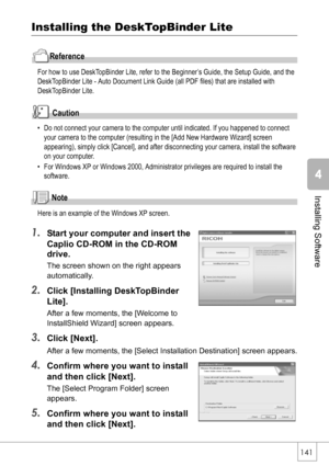 Page 143141
Installing Software
Installing the DeskTopBinder Lite
Reference
For how to use DeskTopBinder Lite, refer to the Beginner’s Guide, the Setup Guide, and the 
DeskTopBinder Lite - Auto Document Link Guide (all PDF files) that are installed with 
DeskTopBinder Lite.
Caution
• Do not connect your camera to the computer until indicated. If you happened to connect 
your camera to the computer (resulting in the [Add New Hardware Wizard] screen 
appearing), simply click [Cancel], and after disconnecting your...