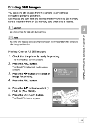 Page 5755
A Variety of Shooting Techniques/Playback
Printing Still Images
You can send still images from the camera to a PictBridge 
compatible printer to print them.
Still images are sent from the internal memory when no SD memory 
card is loaded or from an SD memory card when one is loaded.
Caution
Do not disconnect the USB cable during printing.
Note
If a printer error message appears during transmission, check the condition of the printer, and 
take the appropriate action.
Printing One or All Still Images...