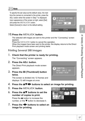 Page 5957
A Variety of Shooting Techniques/Playback
Note
To specify the set value as the default value, the next 
time the camera is connected to the printer, press the 
ADJ. button when the screen in Step 7 is displayed. 
Upon appearance of the screen at right, select [Set] 
and press the M/O button.
Select [Cancel] to return to the default setting.
10.Press the M/O button.
The selected still images are sent to the printer and the “Connecting” screen 
appears.
Press the M/O button to cancel the operation.
When...