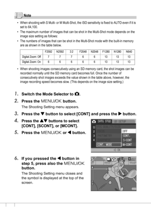 Page 9290
Note
• When shooting with S Multi- or M Multi-Shot, the ISO sensitivity is fixed to AUTO even if it is 
set to 64,100.
• The maximum number of images that can be shot in the Multi-Shot mode depends on the 
image size setting as follows:
• The numbers of images that can be shot in the Multi-Shot mode with the built-in memory 
are as shown in the table below.
• When shooting images consecutively using an SD memory card, the shot images can be 
recorded normally until the SD memory card becomes full....