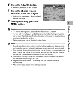 Page 107105
Various Shooting Functions1
6Press the ADJ./OK button.
• [Interval] appears on the screen.
7Press the shutter release 
button to shoot the subject.
• A picture is taken every time the fixed 
interval elapses.
8To stop shooting, press the 
MENU button.
Caution------------------------------------------------------------------------------------------•The interval shooting setting is cleared when the camera is turned off.
•The time until the next picture can be taken according to the shooting menu...