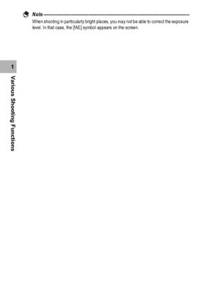 Page 112110
Various Shooting Functions1Note ----------------------------------------------------------------------------------------------
When shooting in particularly bright places, you may not be able to correct the exposure 
level. In that case, the [!AE] symbol appears on the screen. 
Downloaded From camera-usermanual.com Ricoh Manuals 