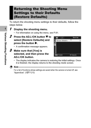 Page 118116
Various Shooting Functions1To return the shooting menu settings to their defaults, follow the 
steps below.1Display the shooting menu.
• For information on using the menu, see P.81.
2Press the ADJ./OK button  to 
select [Restore Defaults] and 
press the button $.
• A confirmation message appears.
3Make sure that [Yes] is 
selected, and then press the 
ADJ./OK button.
• The display indicates the camera is restoring the initial settings. Once 
it is finished, the display returns to the shooting mode...