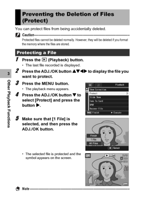 Page 138136
Other Playback Functions3You can protect files from being accidentally deleted.
Caution------------------------------------------------------------------------------------------
Protected files cannot be deleted normally. However, they will be deleted if you format 
the memory where the files are stored.
1Press the 6 (Playback) button.
•The last file recorded is displayed.
2Press the ADJ./OK button !#$ to display the file you 
want to protect.
3Press the MENU button.
• The playback menu appears....