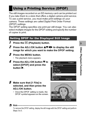 Page 143141
Other Playback Functions3 The still images recorded on an SD memory card can be printed out 
if you take them to a store that offers a digital camera print service.
To use a print service, you must make print settings on your 
camera. These settings are called Digital Print Order Format 
(DPOF) settings.
The DPOF setting specifies one print per still image. You can also 
select multiple images for the DPOF setting and specify the number 
of copies to print.1Press the 6 (Playback) button.
2Press the...