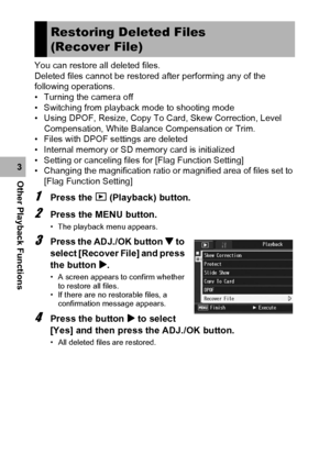 Page 146144
Other Playback Functions3You can restore all deleted files.
Deleted files cannot be restored after performing any of the 
following operations.
• Turning the camera off
• Switching from playback mode to shooting mode
• Using DPOF, Resize, Copy To Card, Skew Correction, Level 
Compensation, White Balance Compensation or Trim.
• Files with DPOF settings are deleted
• Internal memory or SD memory card is initialized
• Setting or canceling files for [Flag Function Setting]
• Changing the magnification...